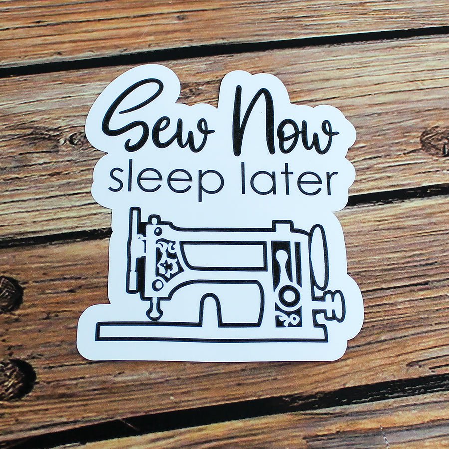 FWFS Sew Now Sleep Later Sticker 4.75" X 3.75" - Ohana Original Crafts from Fort Worth Fabric Studio
