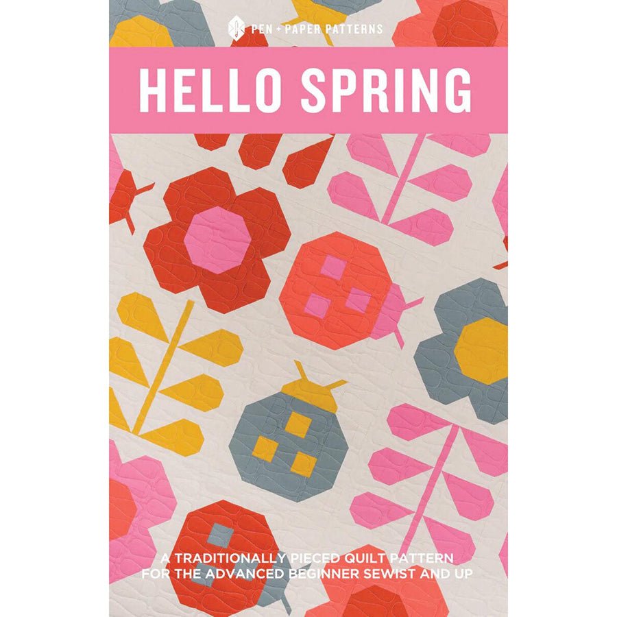 Hello Spring Quilt Pattern by Pen + Paper Patterns - Pen + Paper from Fort Worth Fabric Studio