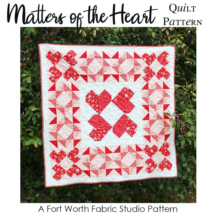 Matters of the Heart Quilt Pattern PDF Download - Fort Worth Fabric Studio from Fort Worth Fabric Studio