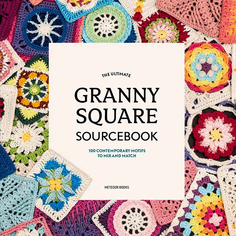 The Ultimate Granny Square Sourcebook - Meteor Books from Fort Worth Fabric Studio