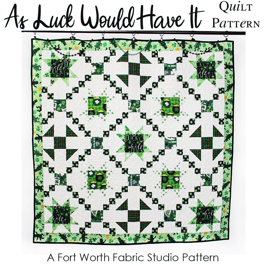 As Luck Would Have It Quilt Pattern PDF Download - Fort Worth Fabric Studio from Fort Worth Fabric Studio
